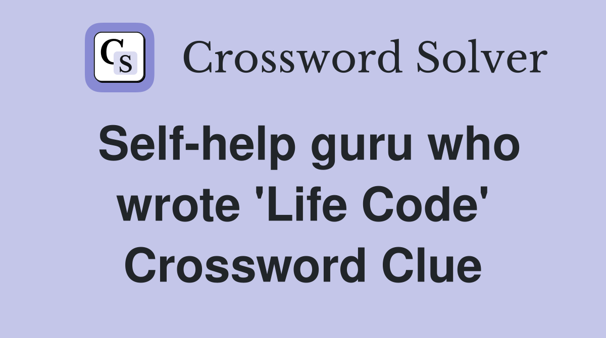 Self-help guru who wrote 'Life Code' Crossword Clue