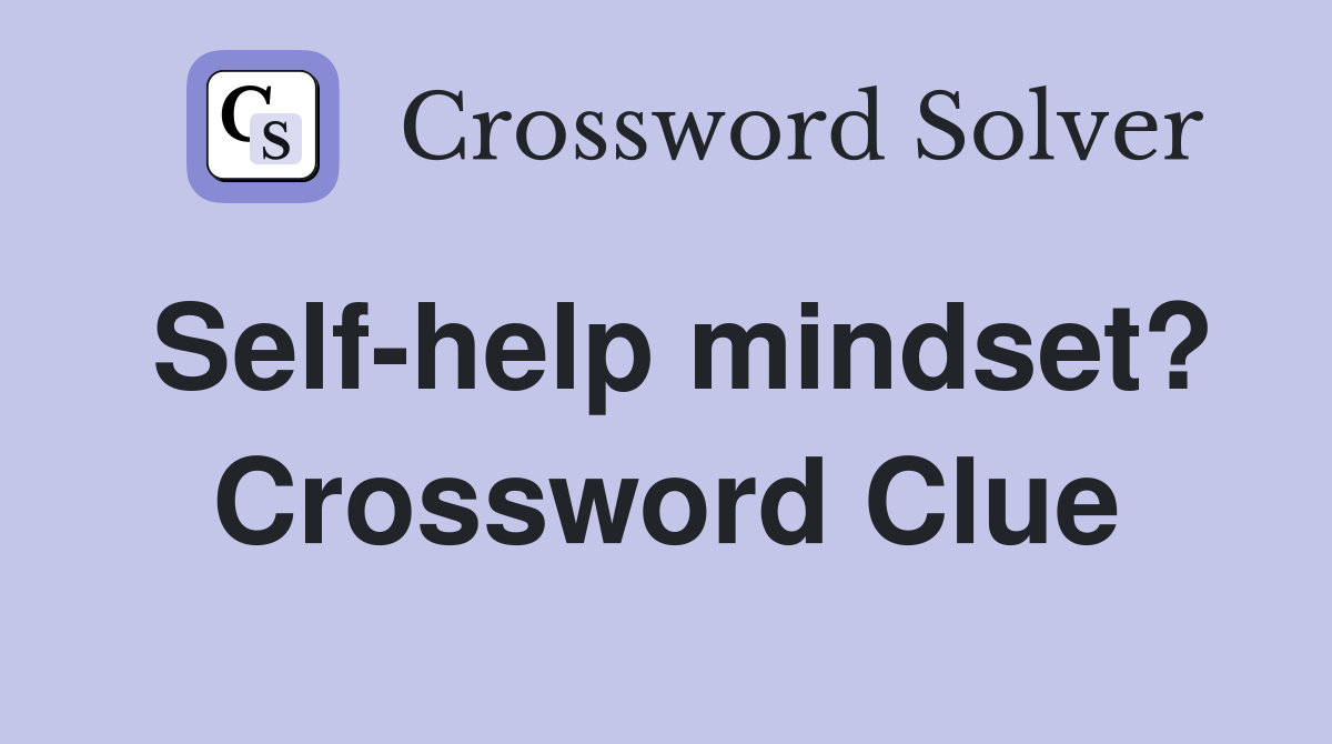 Self-help mindset? Crossword Clue