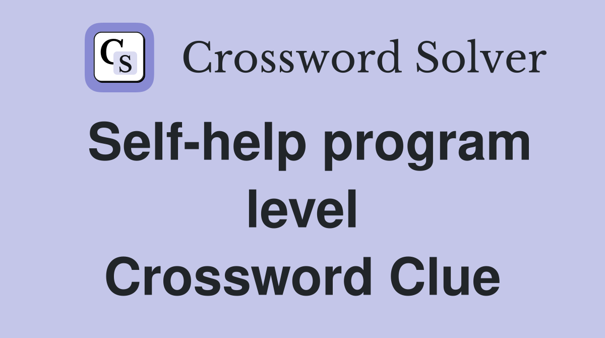 Self-help program level Crossword Clue