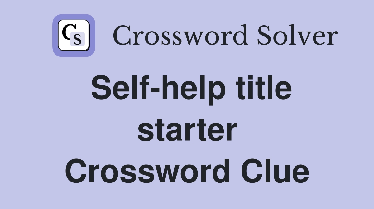 Self-help title starter Crossword Clue
