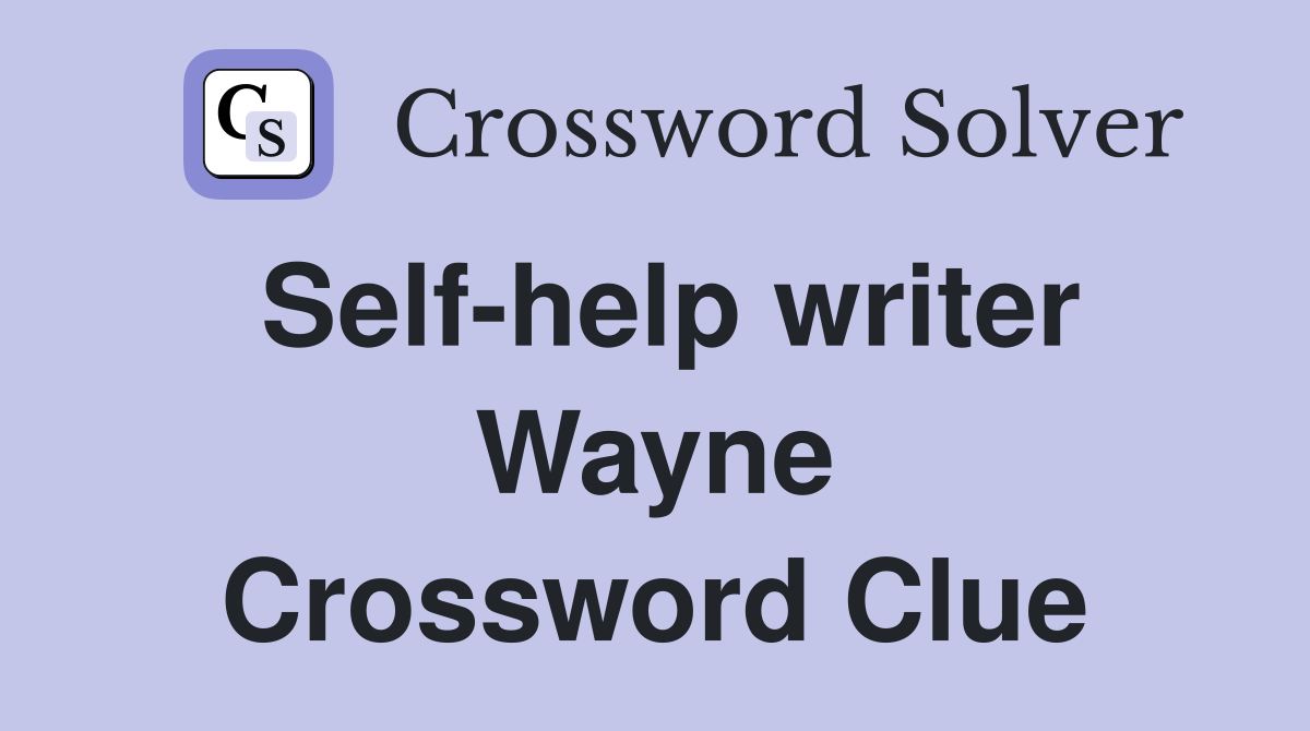 Self-help writer Wayne Crossword Clue