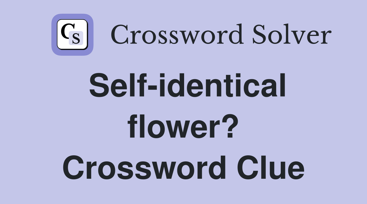 Self-identical flower? Crossword Clue