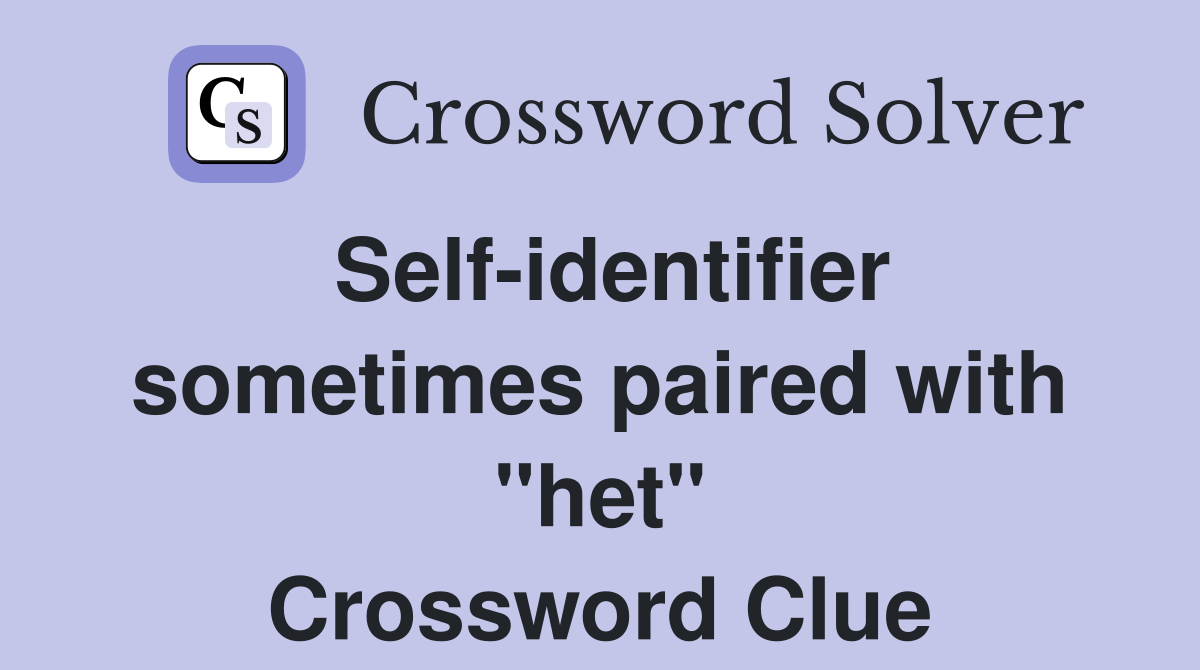 Self-identifier sometimes paired with "het" Crossword Clue