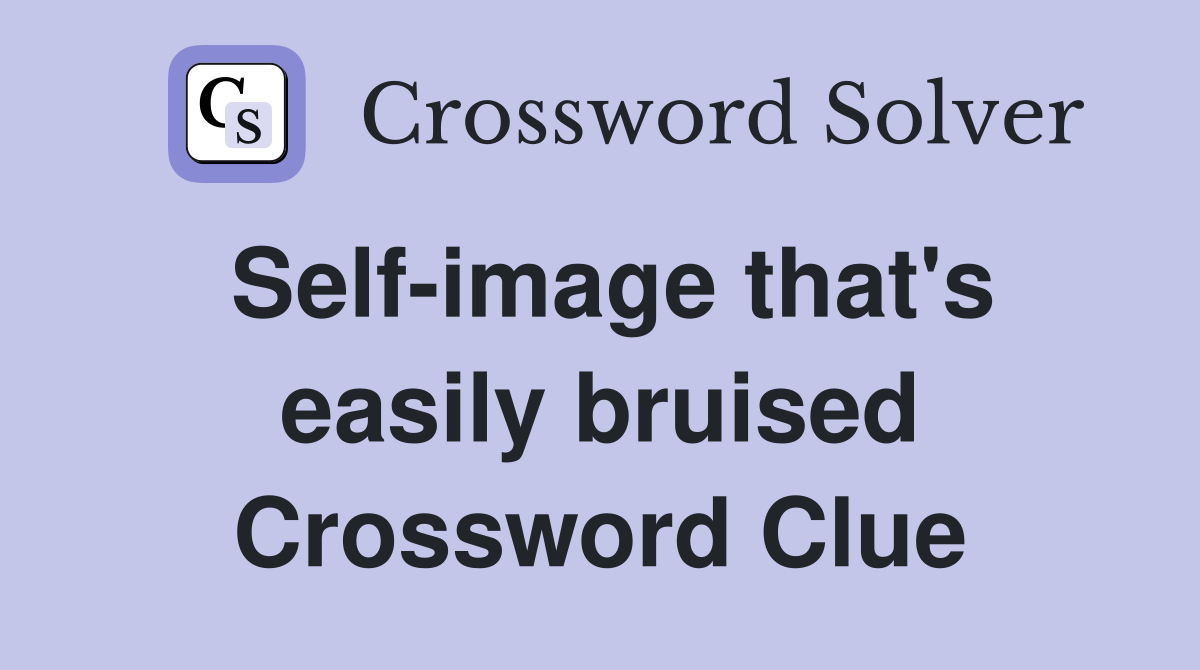Self-image that's easily bruised Crossword Clue