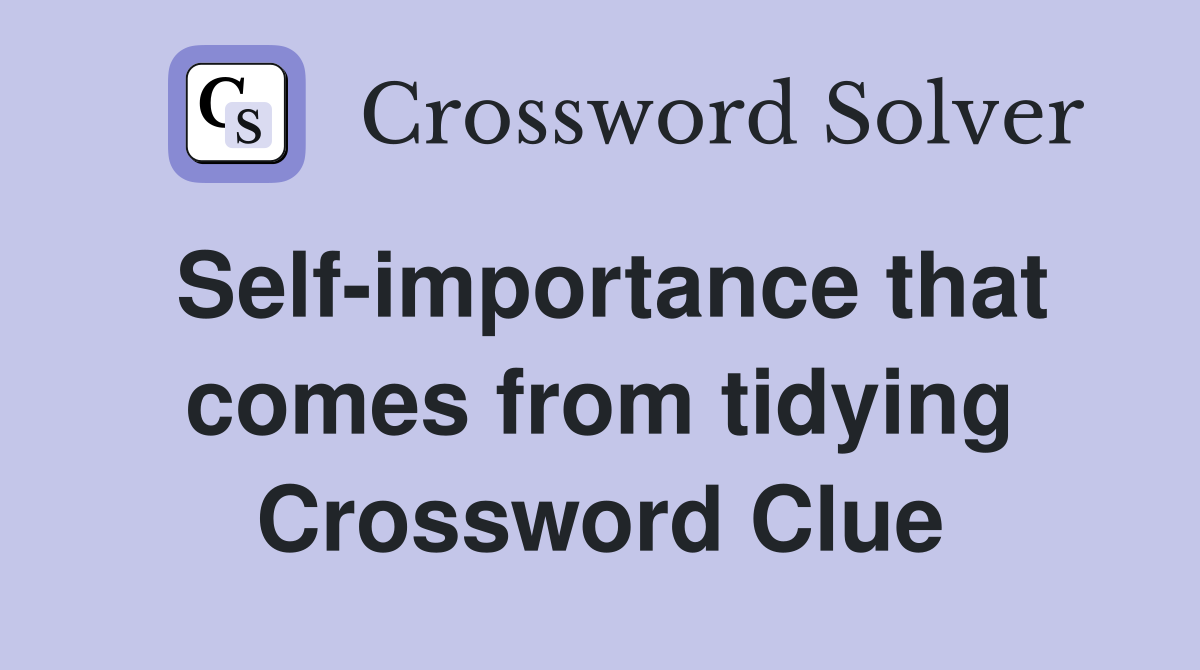 Self-importance that comes from tidying Crossword Clue