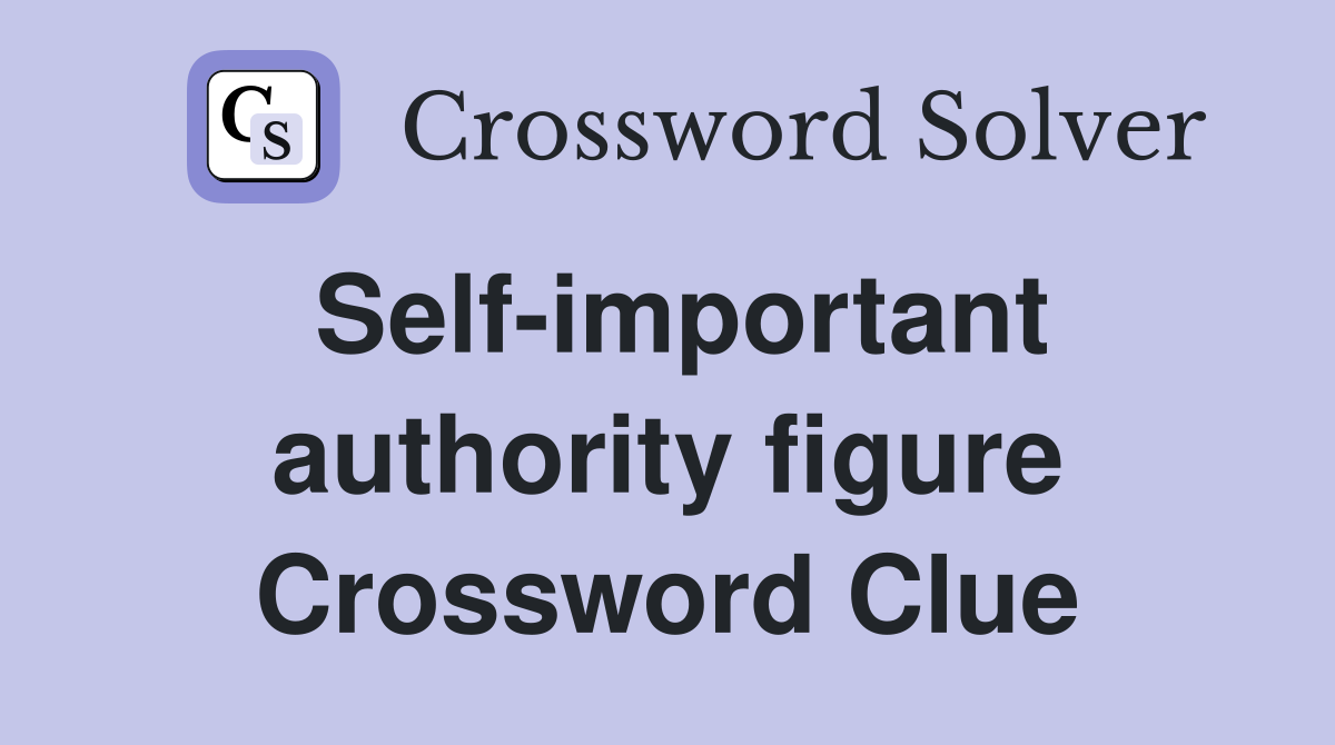 Self-important authority figure Crossword Clue