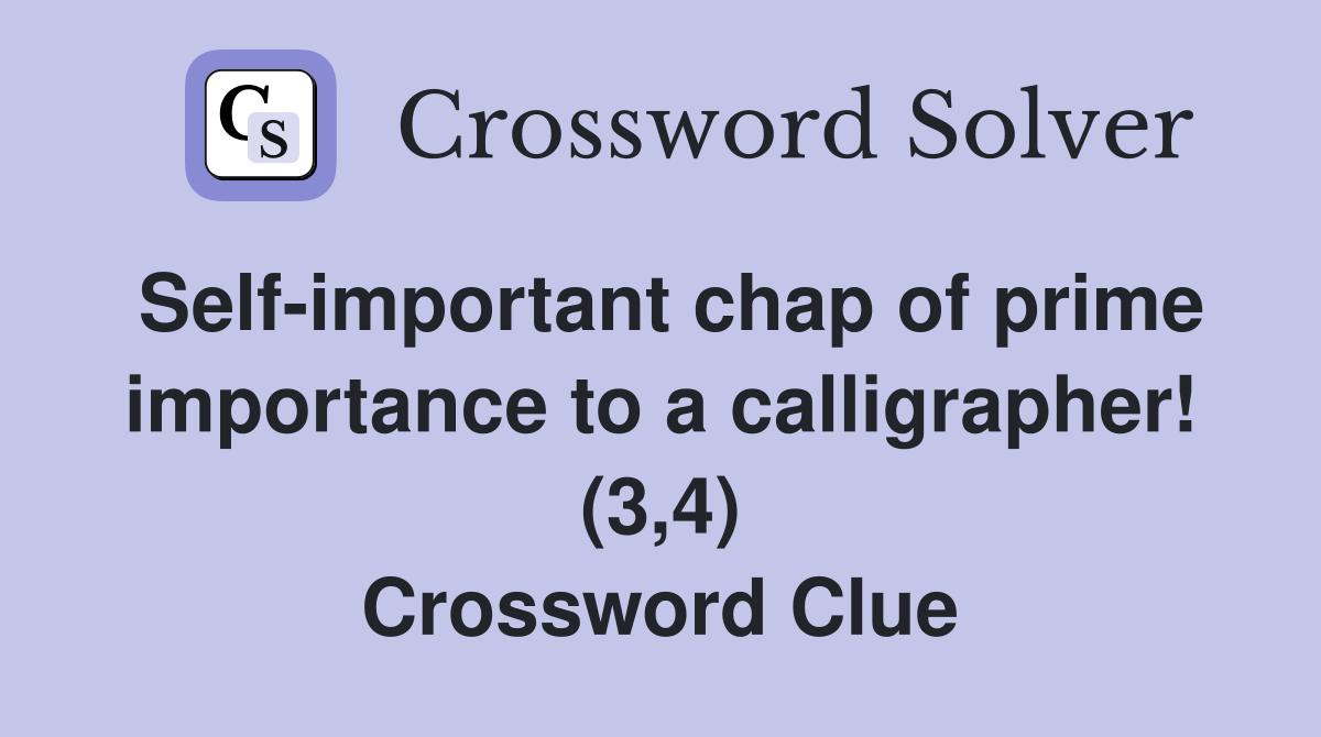 Self-important chap of prime importance to a calligrapher! (3,4) Crossword Clue