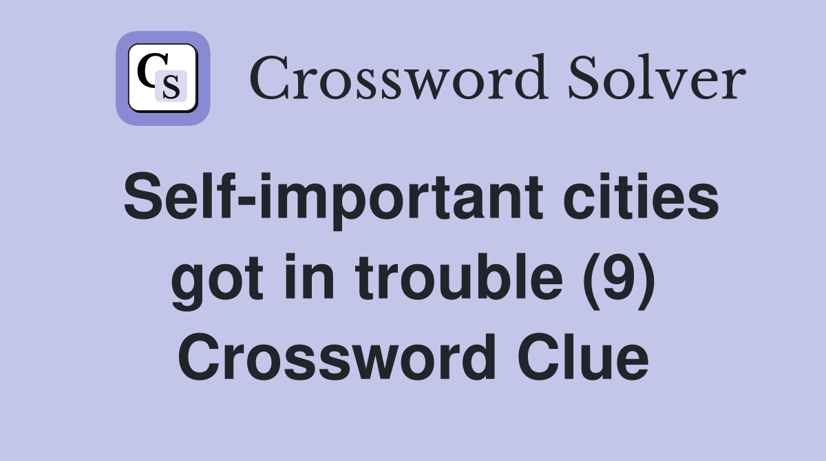 Self-important cities got in trouble (9) Crossword Clue