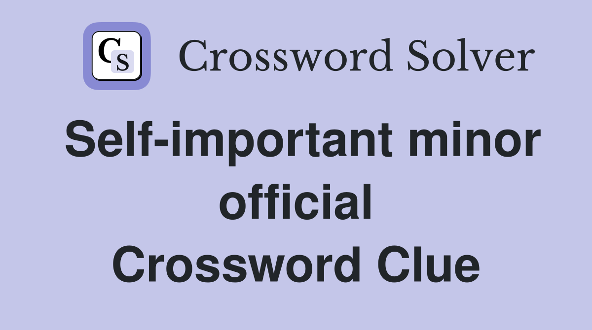 Self-important minor official Crossword Clue