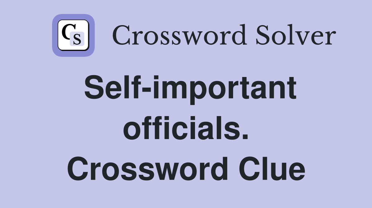 Self-important officials. Crossword Clue