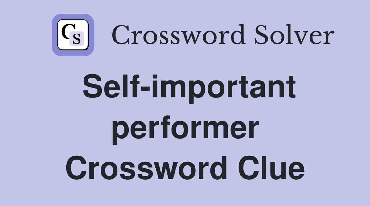 Self-important performer Crossword Clue
