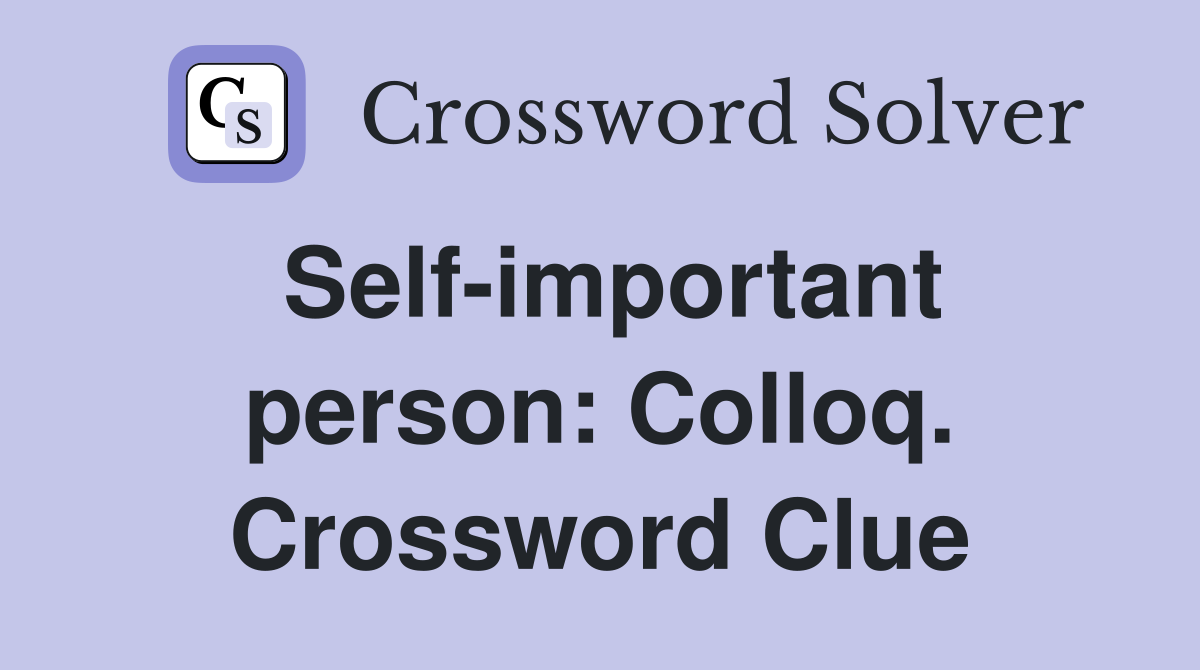 Self-important person: Colloq. Crossword Clue
