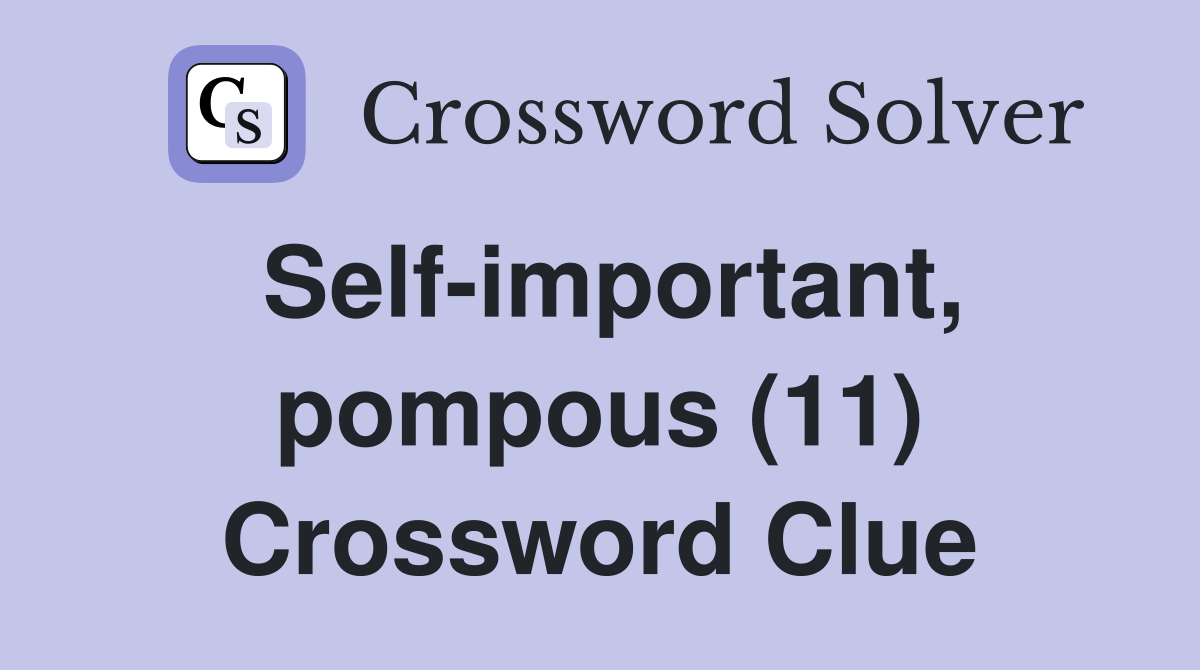 Self-important, pompous (11) Crossword Clue