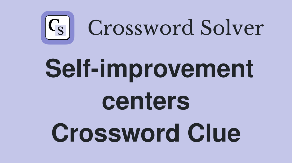 Self-improvement centers Crossword Clue