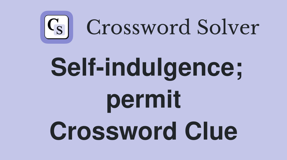 Self-indulgence; permit Crossword Clue