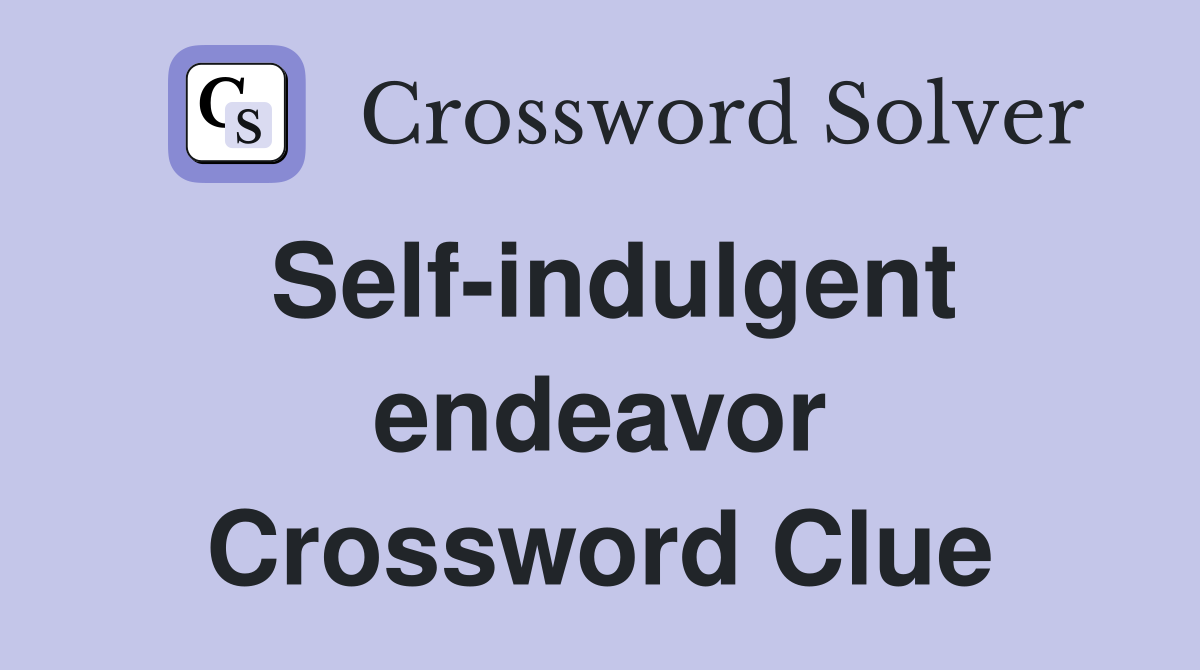 Self-indulgent endeavor Crossword Clue