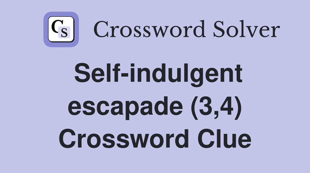 Self-indulgent escapade (3,4) Crossword Clue
