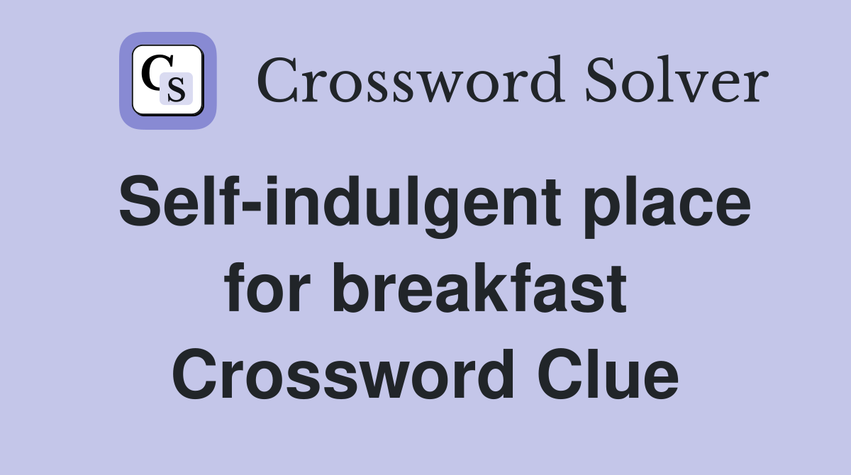 Self-indulgent place for breakfast Crossword Clue