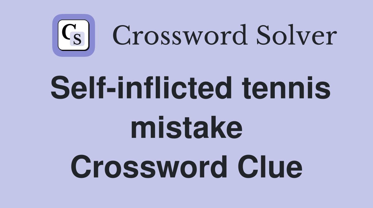 Self-inflicted tennis mistake Crossword Clue