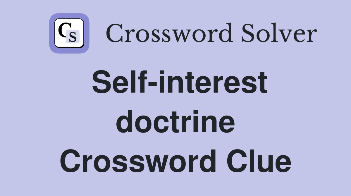 Self-interest doctrine Crossword Clue