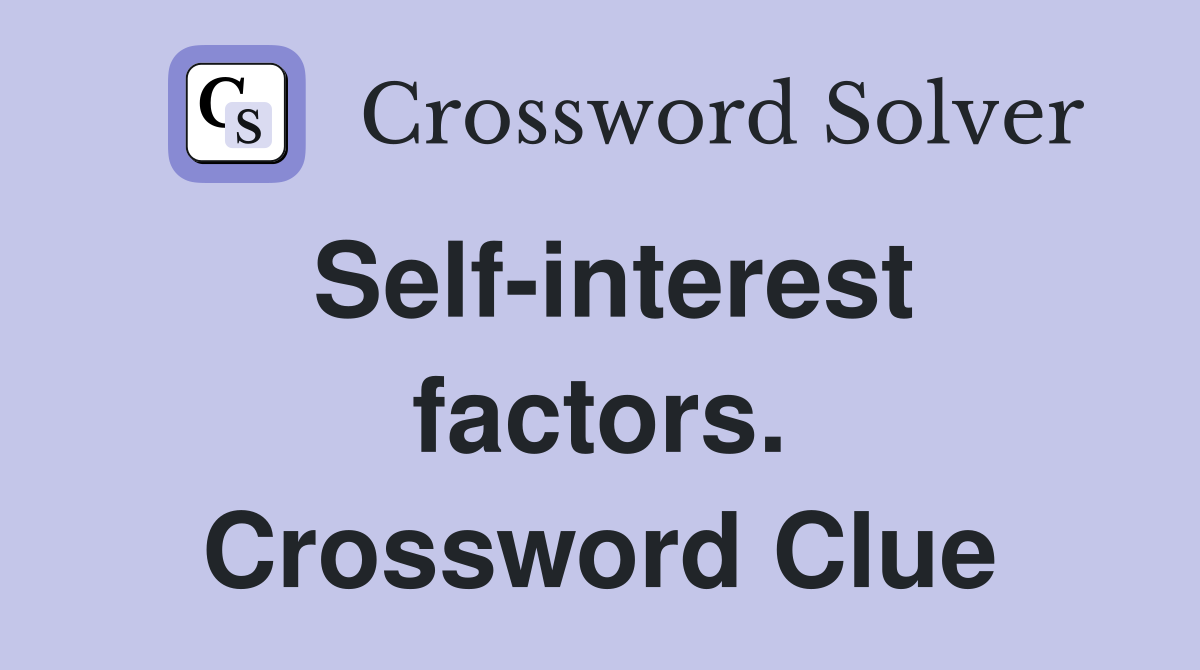 Self-interest factors. Crossword Clue
