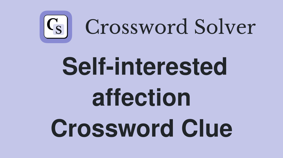 Self-interested affection Crossword Clue