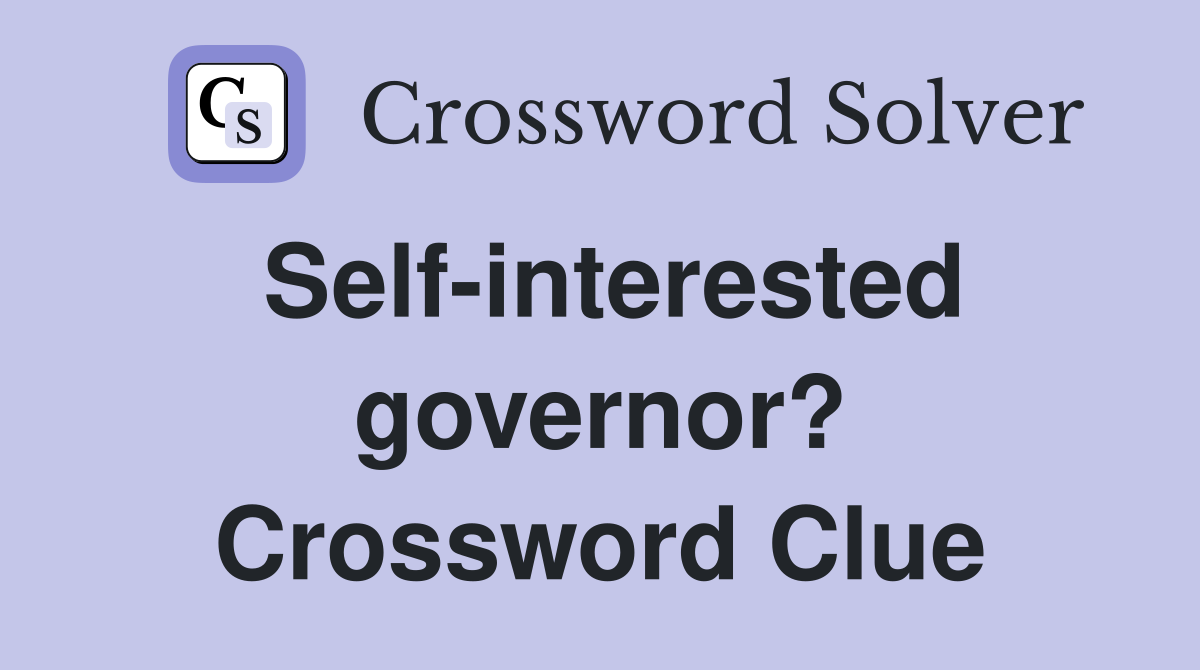 Self-interested governor? Crossword Clue