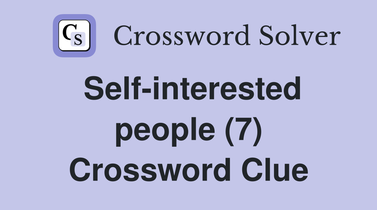 Self-interested people (7) Crossword Clue