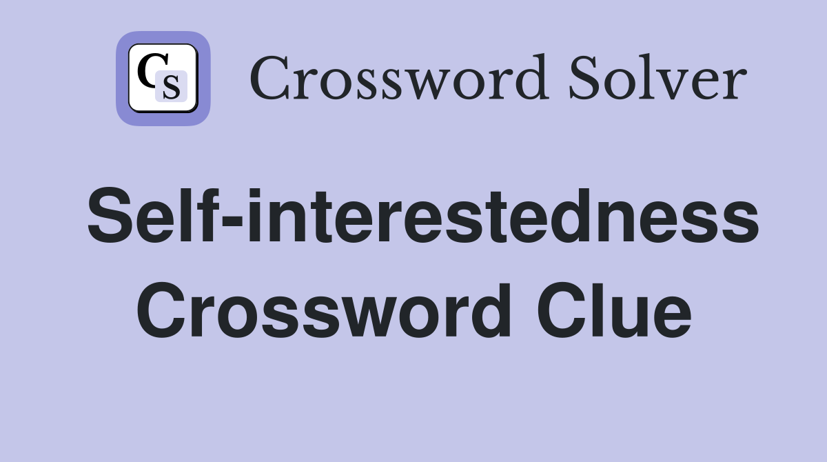 Self-interestedness Crossword Clue