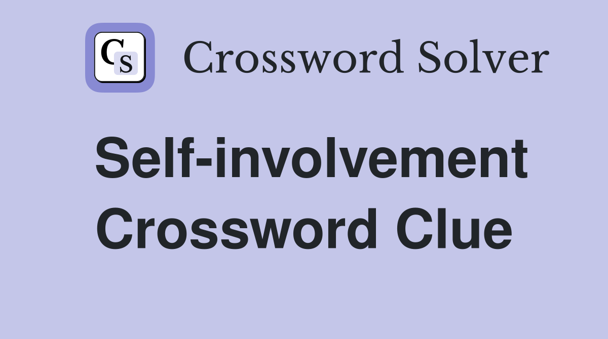 Self-involvement Crossword Clue