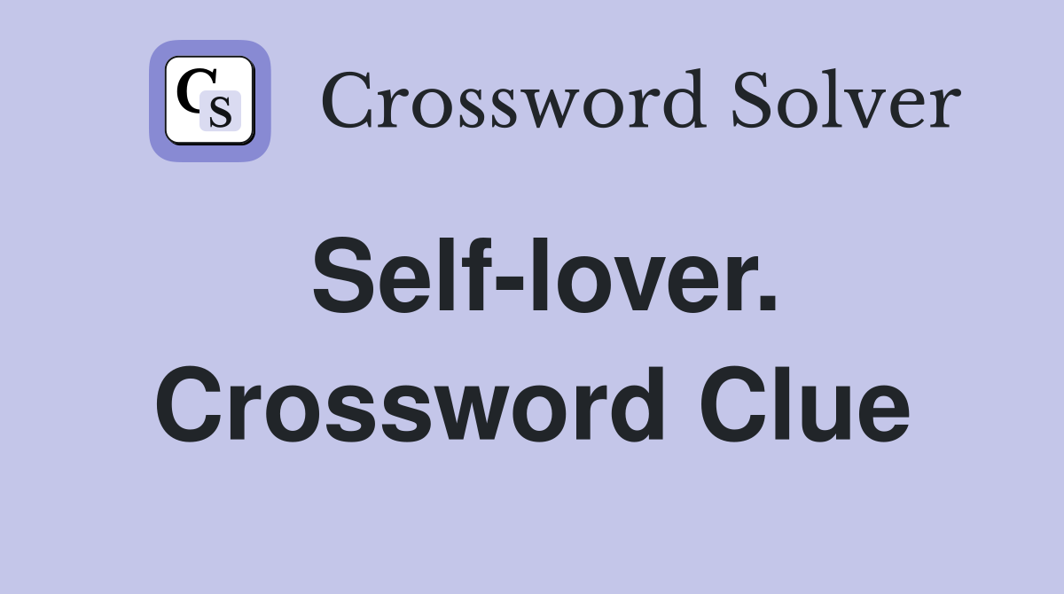 Self-lover. Crossword Clue