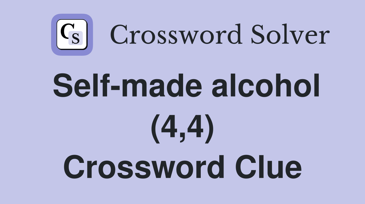 Self-made alcohol (4,4) Crossword Clue