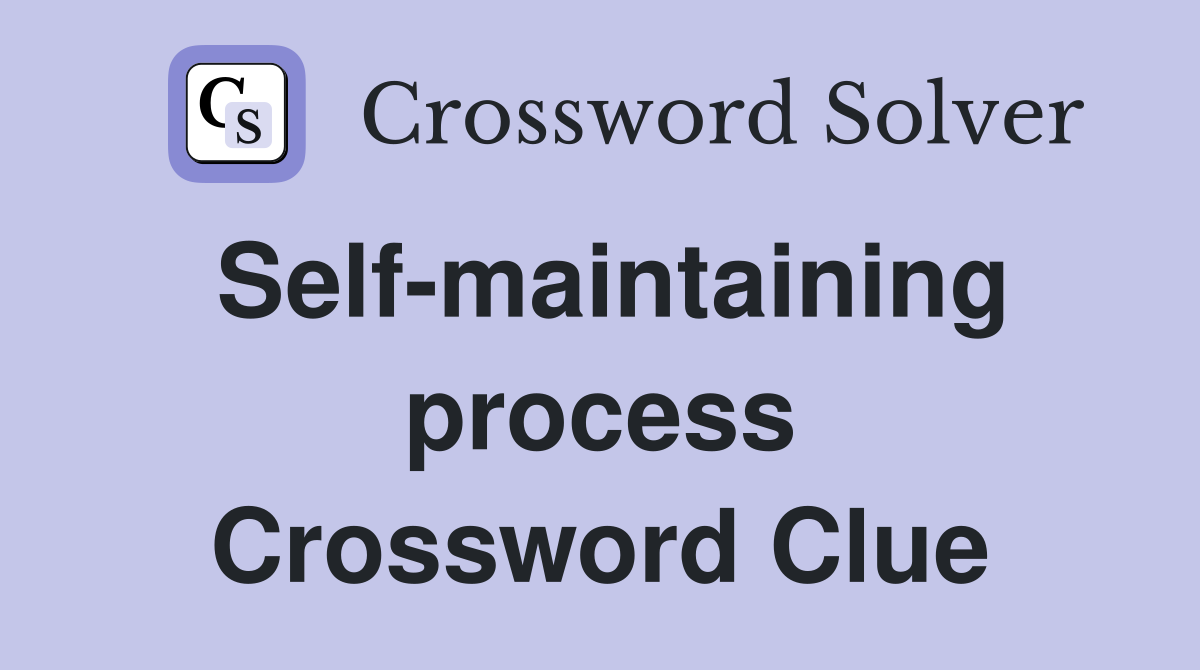 Self-maintaining process Crossword Clue
