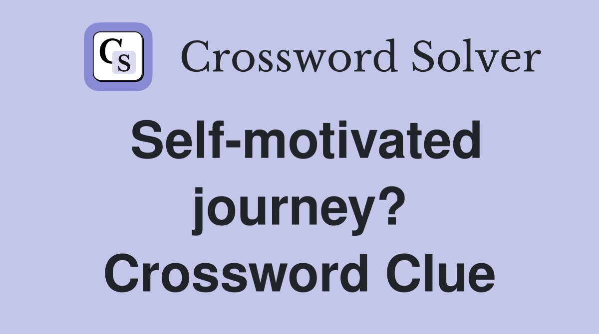 Self-motivated journey? Crossword Clue