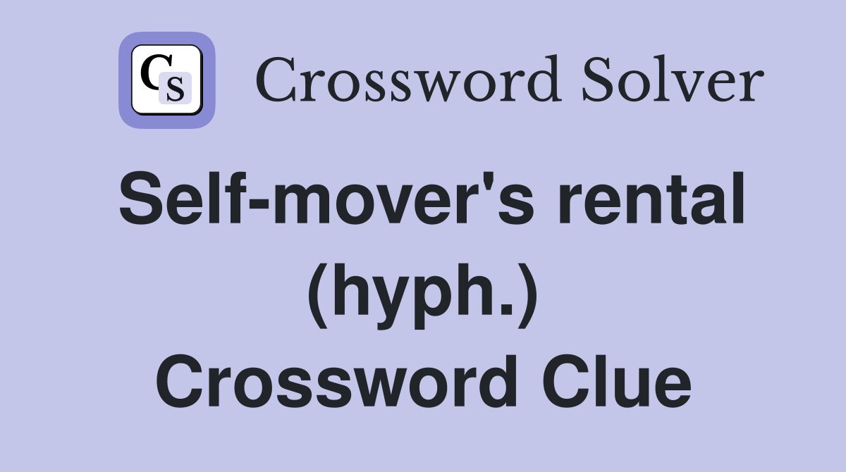 Self-mover's rental (hyph.) Crossword Clue
