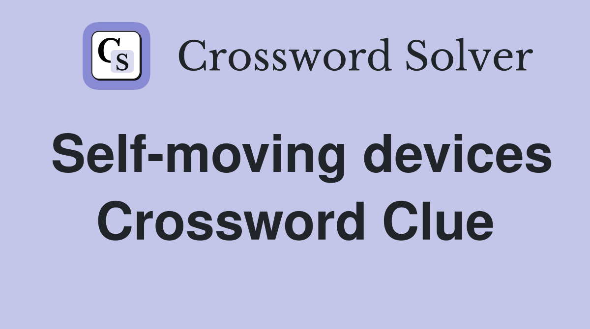 Self-moving devices Crossword Clue