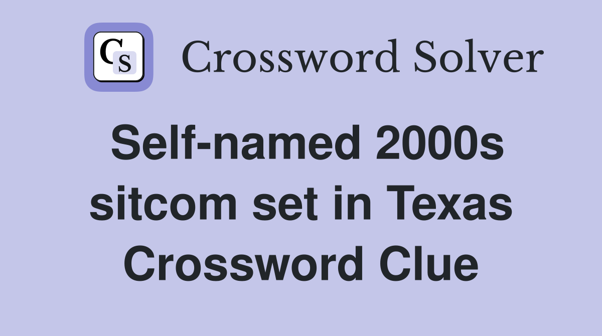 Self-named 2000s sitcom set in Texas Crossword Clue