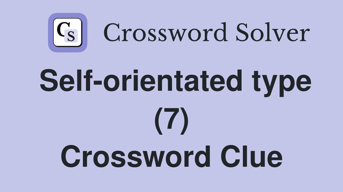 Self-orientated type (7) Crossword Clue