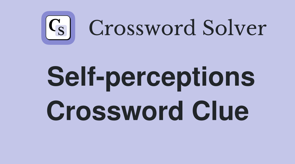 Self-perceptions Crossword Clue