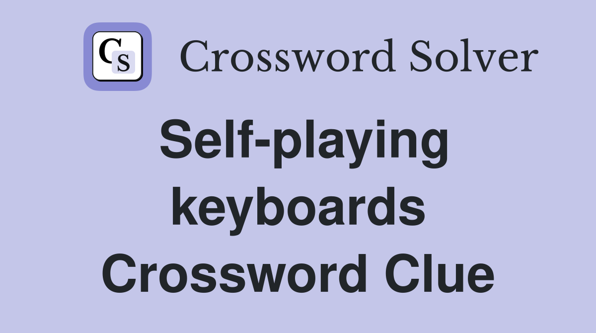 Self-playing keyboards Crossword Clue