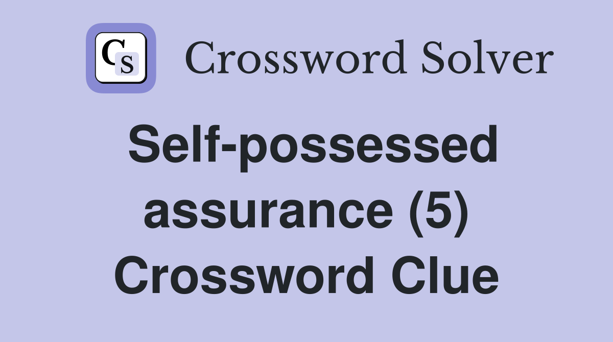 Self-possessed assurance (5) Crossword Clue