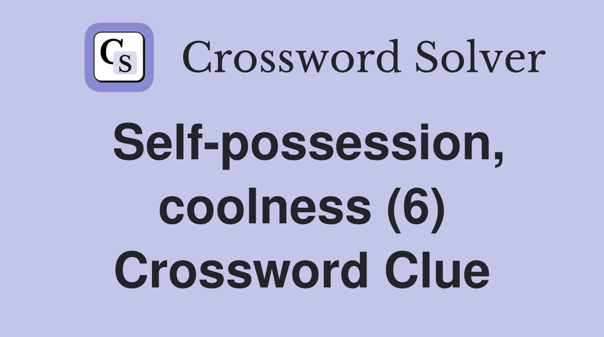 Self-possession, coolness (6) Crossword Clue