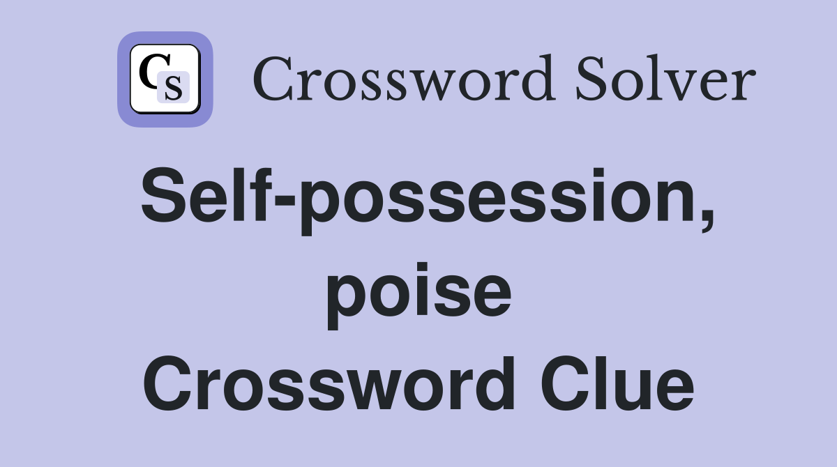 Self-possession, poise Crossword Clue