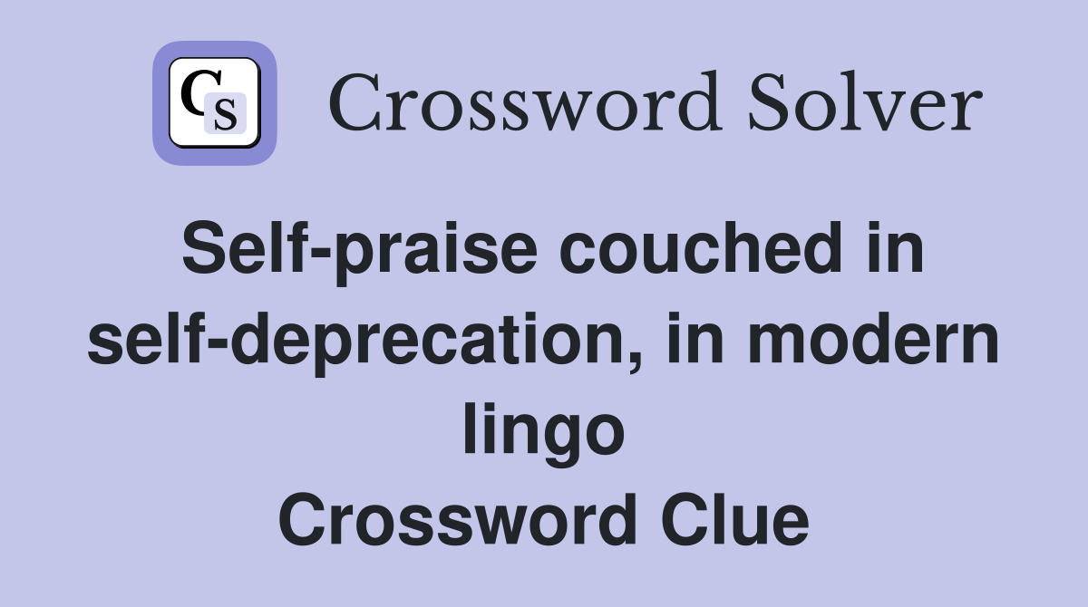 Self-praise couched in self-deprecation, in modern lingo Crossword Clue