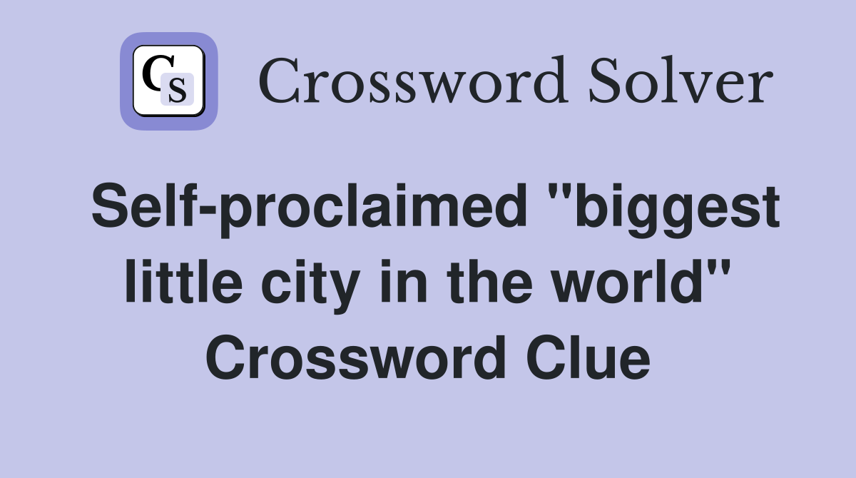 Self-proclaimed "biggest little city in the world" Crossword Clue