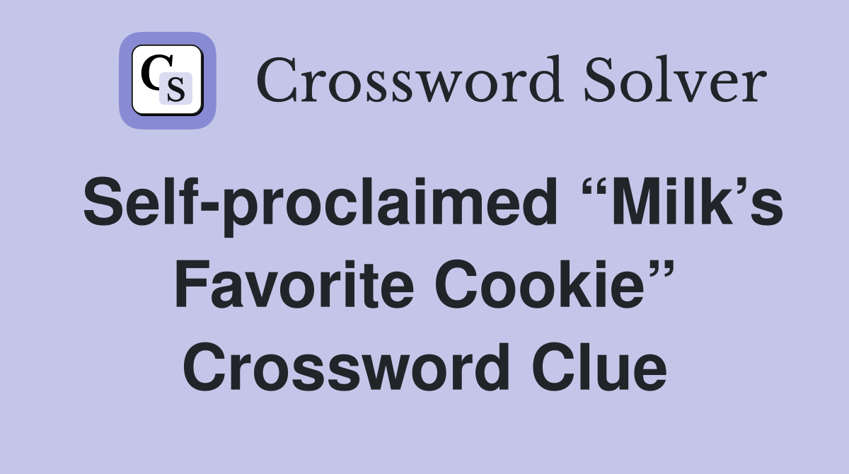 Self-proclaimed “Milk’s Favorite Cookie” Crossword Clue