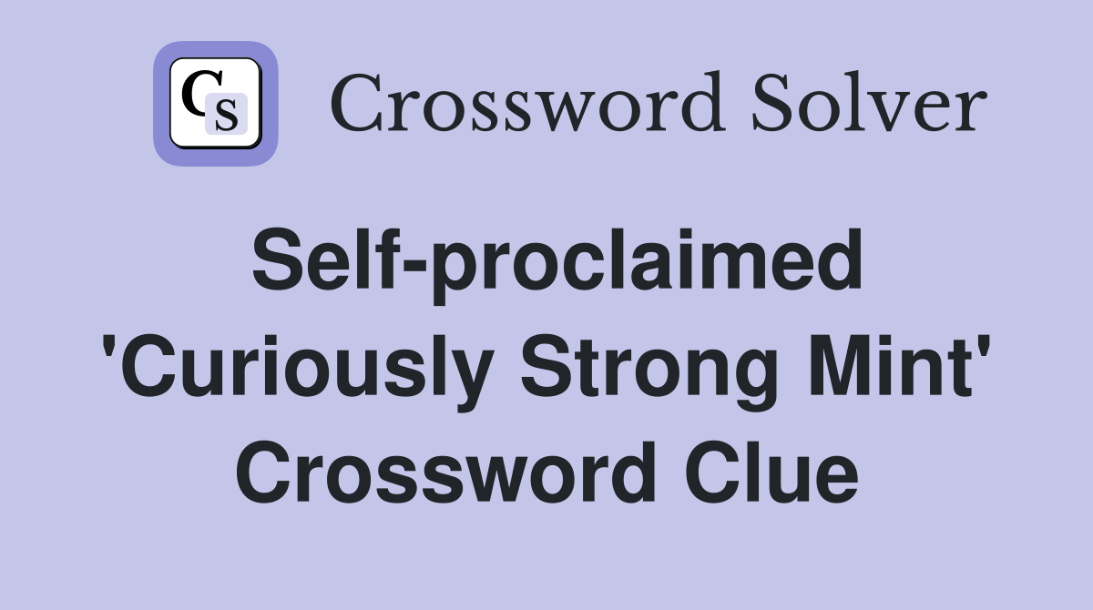 Self-proclaimed 'Curiously Strong Mint' Crossword Clue