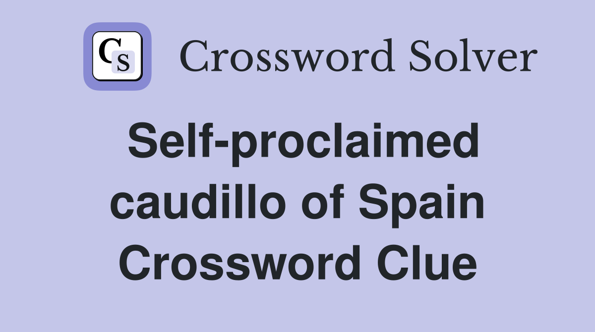 Self-proclaimed caudillo of Spain Crossword Clue