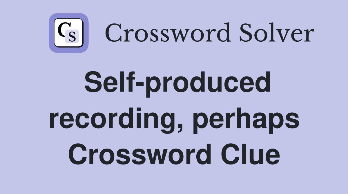 Self-produced recording, perhaps Crossword Clue