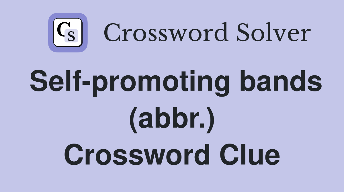 Self-promoting bands (abbr.) Crossword Clue